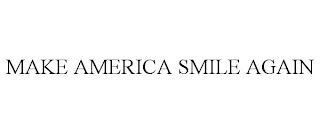 MAKE AMERICA SMILE AGAIN