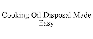 COOKING OIL DISPOSAL MADE EASY