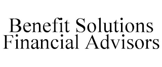 BENEFIT SOLUTIONS FINANCIAL ADVISORS