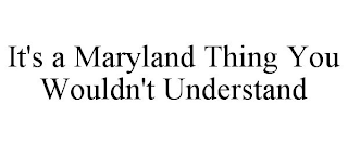 IT'S A MARYLAND THING YOU WOULDN'T UNDERSTAND