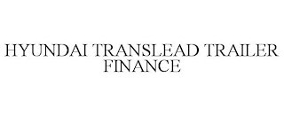 HYUNDAI TRANSLEAD TRAILER FINANCE