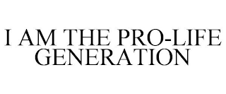 I AM THE PRO-LIFE GENERATION