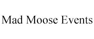 MAD MOOSE EVENTS