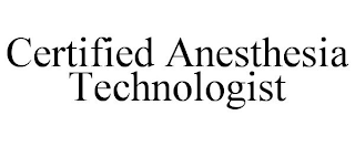 CERTIFIED ANESTHESIA TECHNOLOGIST