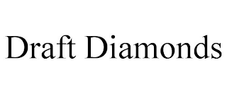 DRAFT DIAMONDS