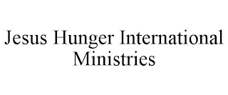 JESUS HUNGER INTERNATIONAL MINISTRIES