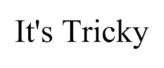 IT'S TRICKY