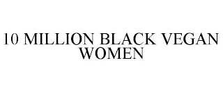 10 MILLION BLACK VEGAN WOMEN