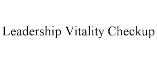 LEADERSHIP VITALITY CHECKUP