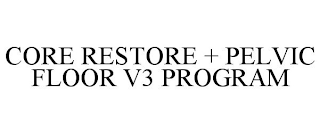 CORE RESTORE + PELVIC FLOOR V3 PROGRAM