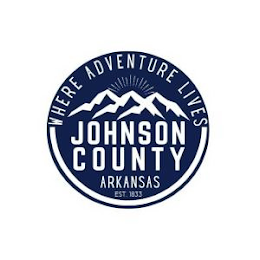 WHERE ADVENTURE LIVES JOHNSON COUNTY ARKANSAS EST. 1833