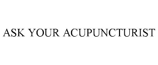 ASK YOUR ACUPUNCTURIST