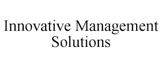 INNOVATIVE MANAGEMENT SOLUTIONS