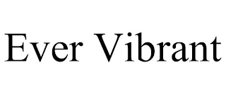 EVER VIBRANT