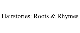 HAIRSTORIES: ROOTS & RHYMES