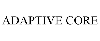 ADAPTIVE CORE