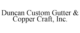 DUNCAN CUSTOM GUTTER & COPPER CRAFT, INC.