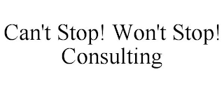 CAN'T STOP! WON'T STOP! CONSULTING