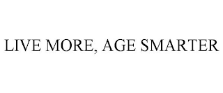 LIVE MORE, AGE SMARTER