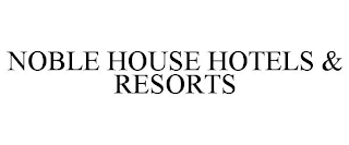 NOBLE HOUSE HOTELS & RESORTS