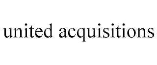 UNITED ACQUISITIONS