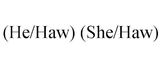 (HE/HAW) (SHE/HAW)