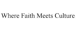 WHERE FAITH MEETS CULTURE