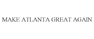 MAKE ATLANTA GREAT AGAIN