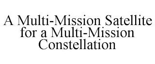 A MULTI-MISSION SATELLITE FOR A MULTI-MISSION CONSTELLATION