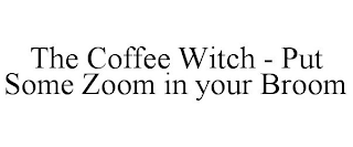 THE COFFEE WITCH - PUT SOME ZOOM IN YOUR BROOM