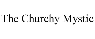 THE CHURCHY MYSTIC