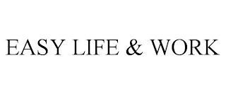 EASY LIFE & WORK