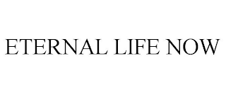 ETERNAL LIFE NOW