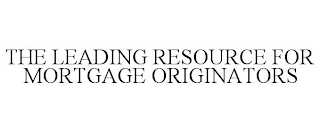 THE LEADING RESOURCE FOR MORTGAGE ORIGINATORS