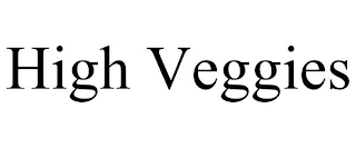 HIGH VEGGIES