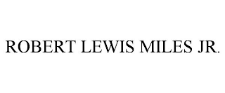 ROBERT LEWIS MILES JR.
