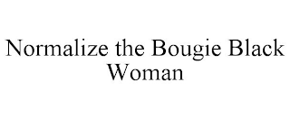 NORMALIZE THE BOUGIE BLACK WOMAN