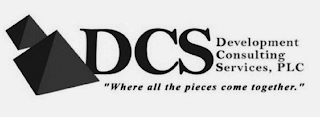 DCS DEVELOPMENT CONSULTING SERVICES, PLC "WHERE ALL THE PIECES COME TOGETHER"