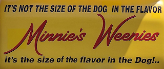 MINNIE'S WEENIES IT'S NOT THE SIZE OF THE DOG IN THE FLAVOR IT'S THE SIZE OF THE FLAVOR IN THE DOG!..