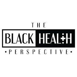 THE BLACK HEALTH PERSPECTIVE