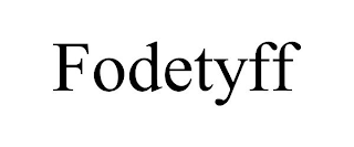 FODETYFF