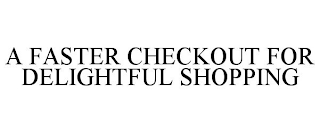 A FASTER CHECKOUT FOR DELIGHTFUL SHOPPING