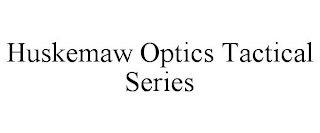 HUSKEMAW OPTICS TACTICAL SERIES