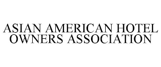 ASIAN AMERICAN HOTEL OWNERS ASSOCIATION