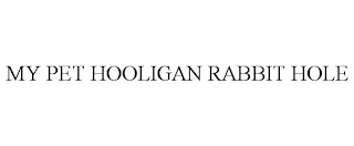 MY PET HOOLIGAN RABBIT HOLE