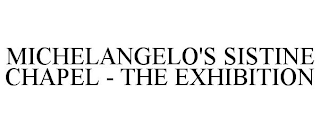 MICHELANGELO'S SISTINE CHAPEL - THE EXHIBITION