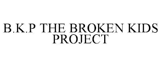 B.K.P THE BROKEN KIDS PROJECT