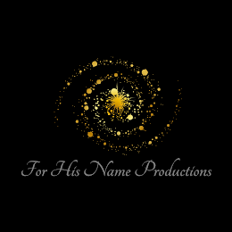 FOR HIS NAME PRODUCTIONS