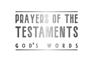 PRAYERS OF THE TESTAMENTS GOD'S WORDS