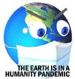 THE EARTH IS IN A HUMANITY PANDEMIC